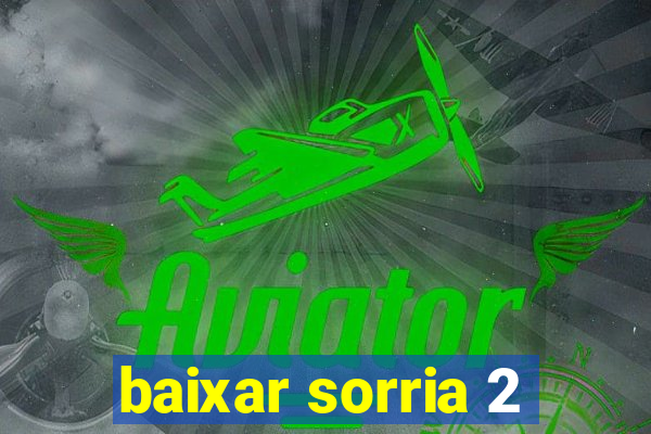 baixar sorria 2